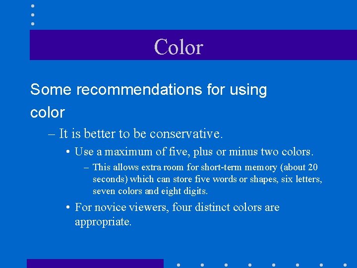 Color Some recommendations for using color – It is better to be conservative. •