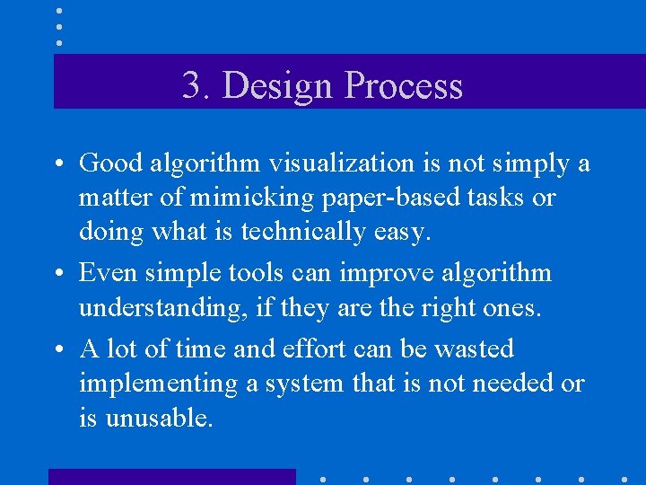3. Design Process • Good algorithm visualization is not simply a matter of mimicking