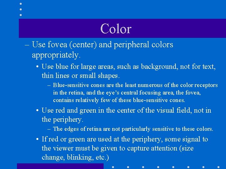 Color – Use fovea (center) and peripheral colors appropriately. • Use blue for large