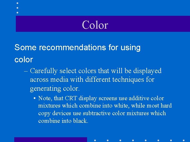 Color Some recommendations for using color – Carefully select colors that will be displayed