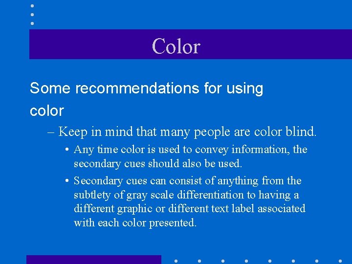 Color Some recommendations for using color – Keep in mind that many people are
