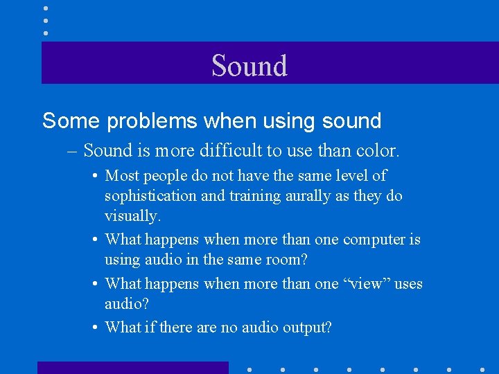 Sound Some problems when using sound – Sound is more difficult to use than