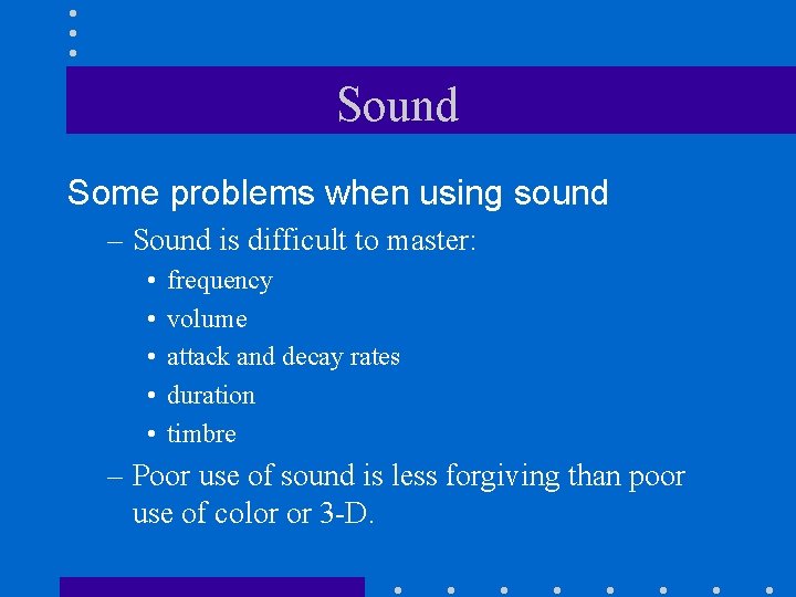 Sound Some problems when using sound – Sound is difficult to master: • •