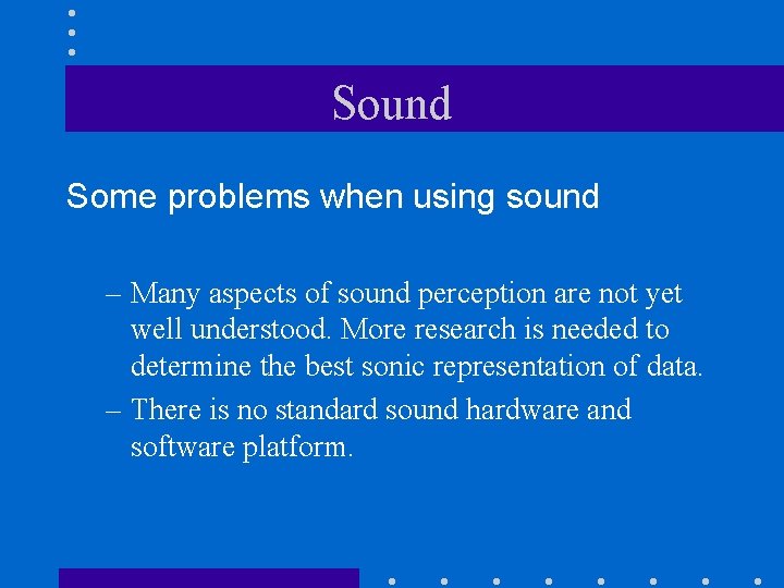 Sound Some problems when using sound – Many aspects of sound perception are not