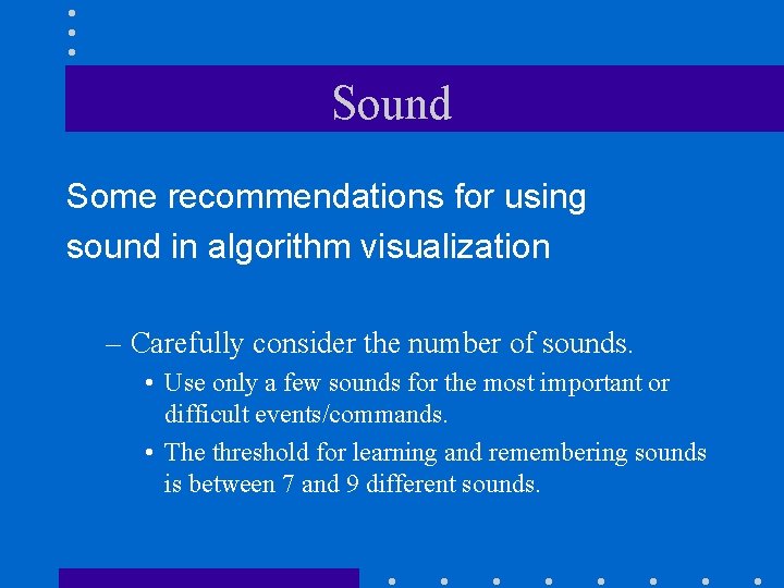 Sound Some recommendations for using sound in algorithm visualization – Carefully consider the number