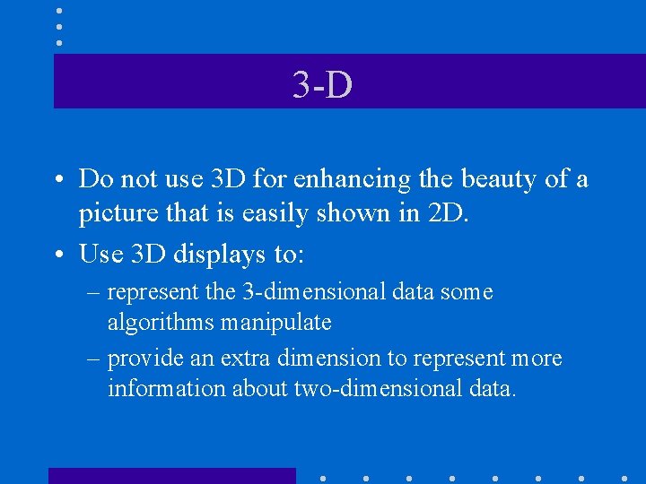 3 -D • Do not use 3 D for enhancing the beauty of a