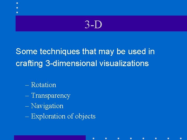 3 -D Some techniques that may be used in crafting 3 -dimensional visualizations –