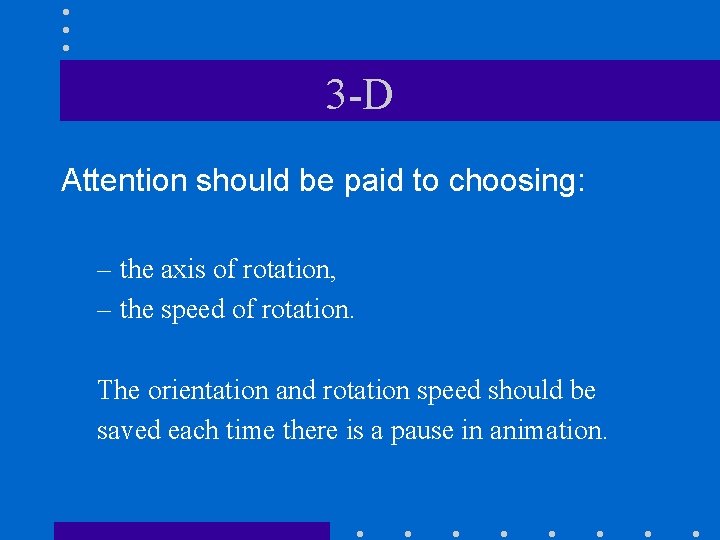 3 -D Attention should be paid to choosing: – the axis of rotation, –