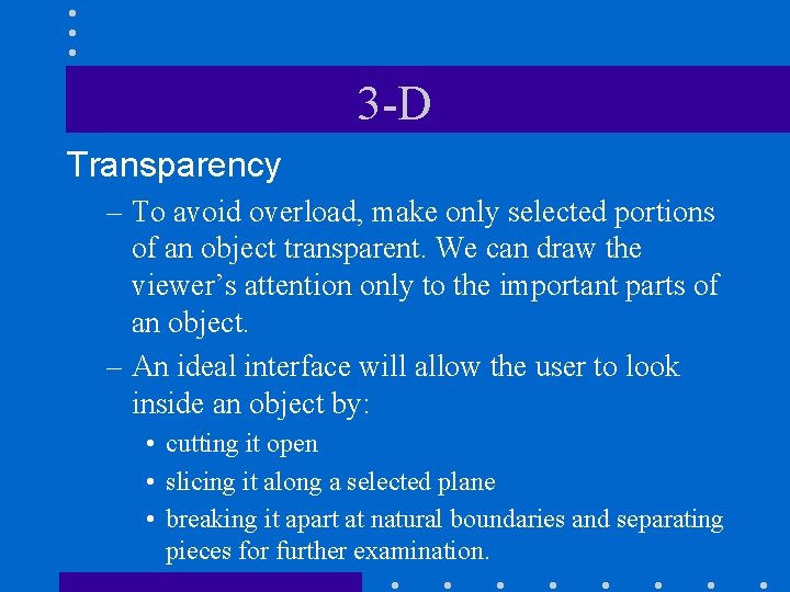 3 -D Transparency – To avoid overload, make only selected portions of an object