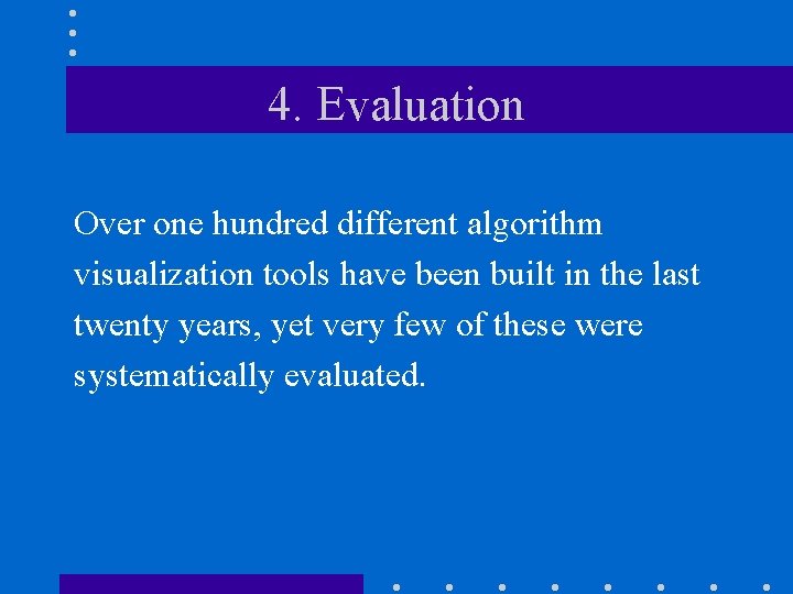 4. Evaluation Over one hundred different algorithm visualization tools have been built in the