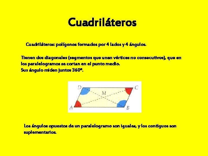 Cuadriláteros: polígonos formados por 4 lados y 4 ángulos. Tienen dos diagonales (segmentos que