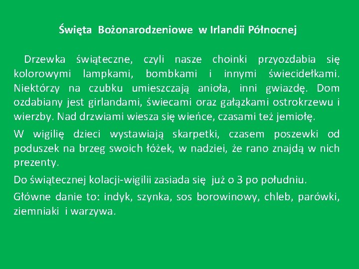 Święta Bożonarodzeniowe w Irlandii Północnej Drzewka świąteczne, czyli nasze choinki przyozdabia się kolorowymi lampkami,