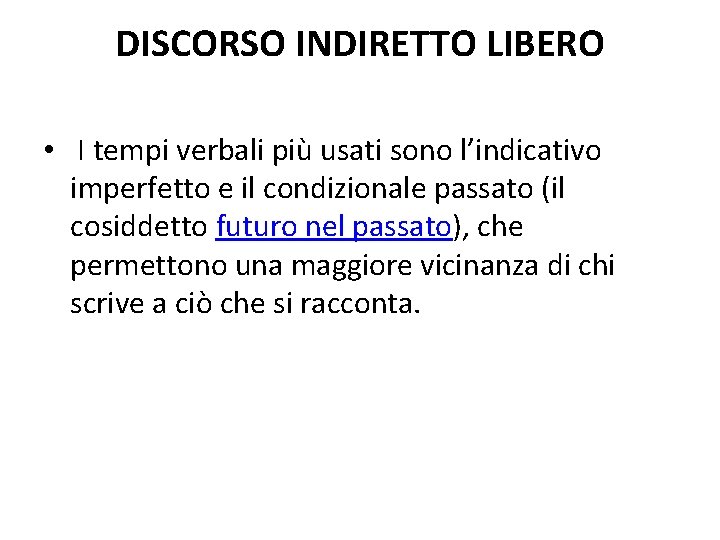 DISCORSO INDIRETTO LIBERO • I tempi verbali più usati sono l’indicativo imperfetto e il