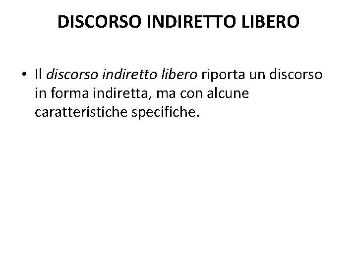 DISCORSO INDIRETTO LIBERO • Il discorso indiretto libero riporta un discorso in forma indiretta,