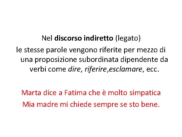 Nel discorso indiretto (legato) le stesse parole vengono riferite per mezzo di una proposizione