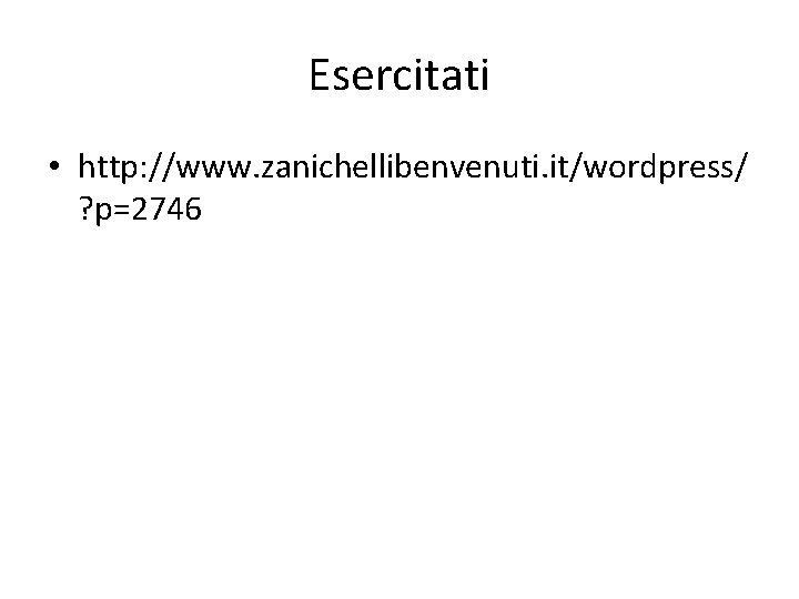 Esercitati • http: //www. zanichellibenvenuti. it/wordpress/ ? p=2746 