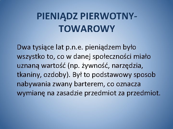 PIENIĄDZ PIERWOTNYTOWAROWY Dwa tysiące lat p. n. e. pieniądzem było wszystko to, co w