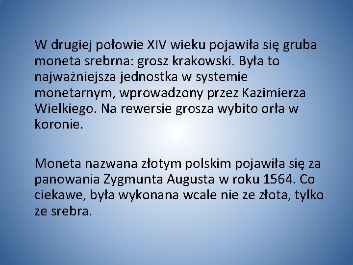  W drugiej połowie XIV wieku pojawiła się gruba moneta srebrna: grosz krakowski. Była