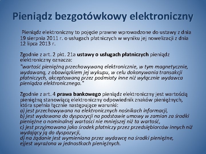 Pieniądz bezgotówkowy elektroniczny Pieniądz elektroniczny to pojęcie prawne wprowadzone do ustawy z dnia 19