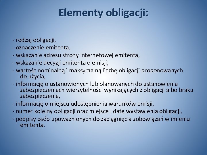 Elementy obligacji: - rodzaj obligacji, - oznaczenie emitenta, - wskazanie adresu strony internetowej emitenta,