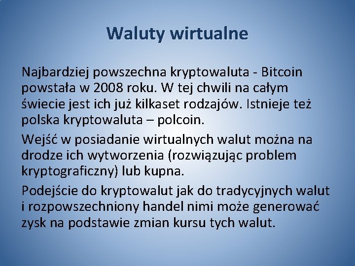 Waluty wirtualne Najbardziej powszechna kryptowaluta - Bitcoin powstała w 2008 roku. W tej chwili