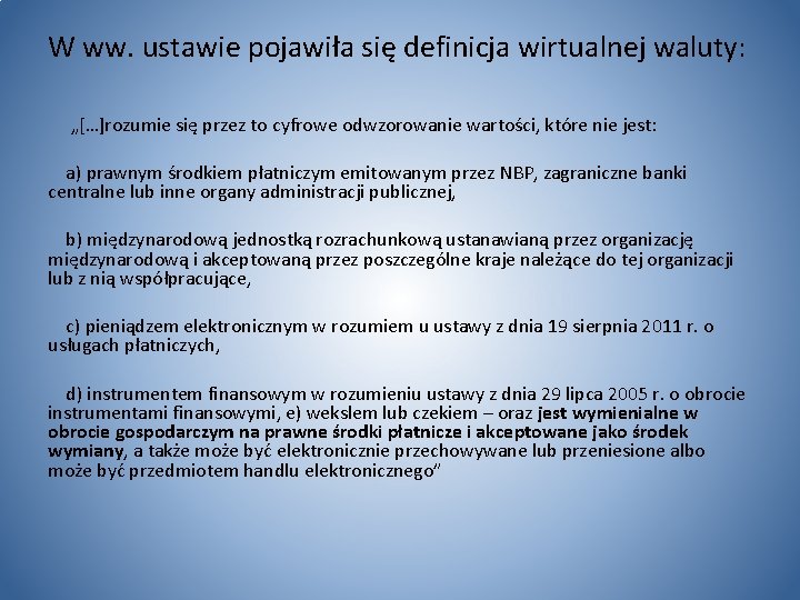 W ww. ustawie pojawiła się definicja wirtualnej waluty: „[…]rozumie się przez to cyfrowe odwzorowanie