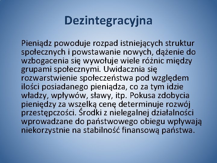 Dezintegracyjna Pieniądz powoduje rozpad istniejących struktur społecznych i powstawanie nowych, dążenie do wzbogacenia się