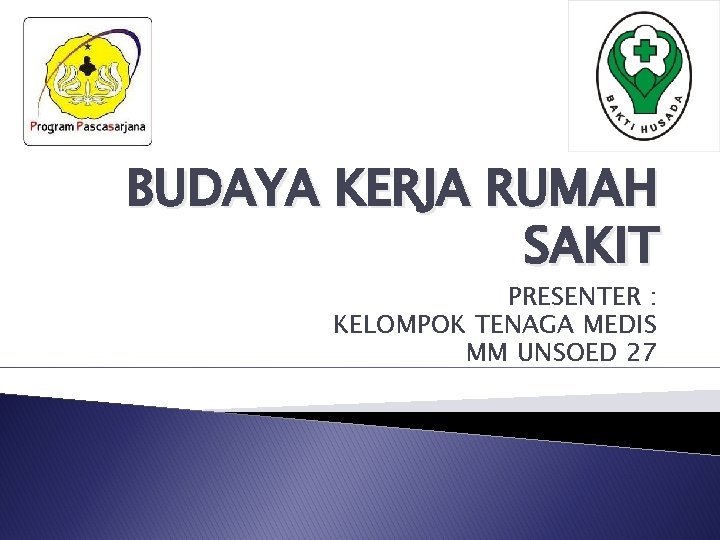 BUDAYA KERJA RUMAH SAKIT PRESENTER : KELOMPOK TENAGA MEDIS MM UNSOED 27 
