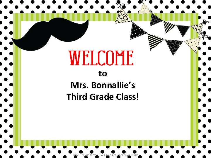 to Mrs. Bonnallie’s Third Grade Class! 