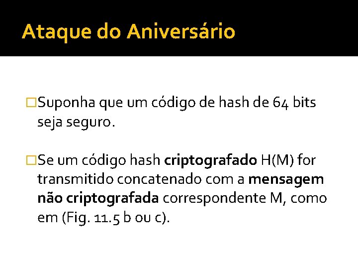 Ataque do Aniversário �Suponha que um código de hash de 64 bits seja seguro.