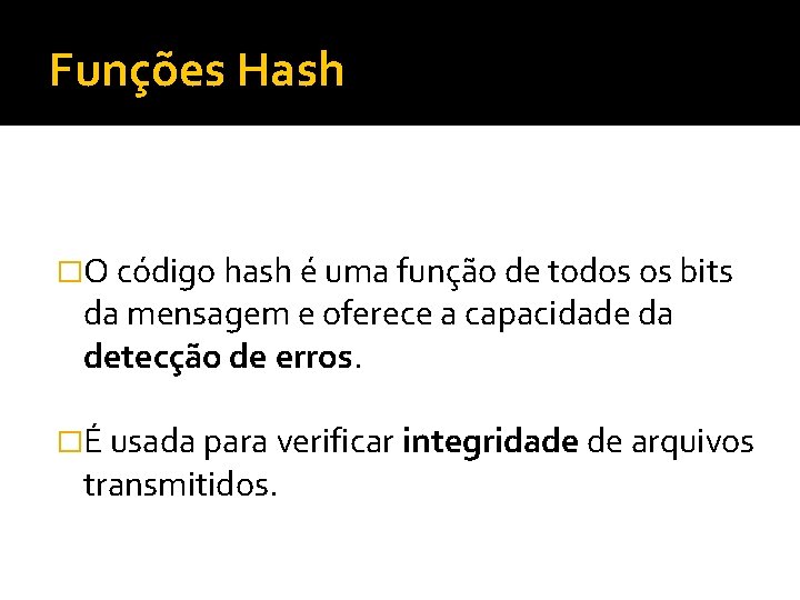 Funções Hash �O código hash é uma função de todos os bits da mensagem