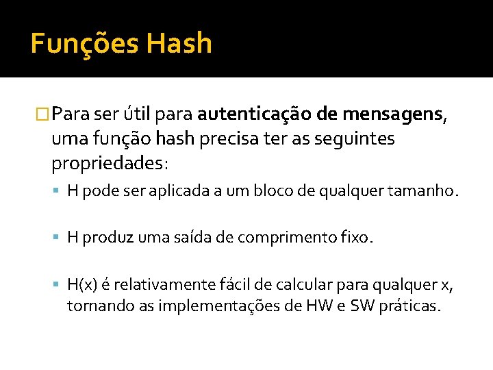 Funções Hash �Para ser útil para autenticação de mensagens, uma função hash precisa ter