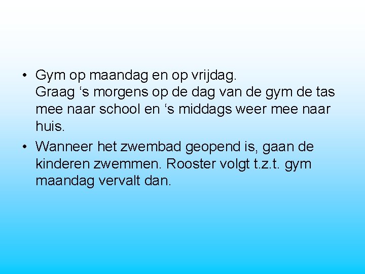  • Gym op maandag en op vrijdag. Graag ‘s morgens op de dag