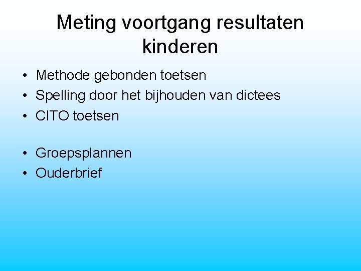 Meting voortgang resultaten kinderen • Methode gebonden toetsen • Spelling door het bijhouden van