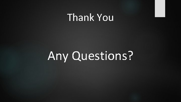 Thank You Any Questions? Thank You Any Questions?