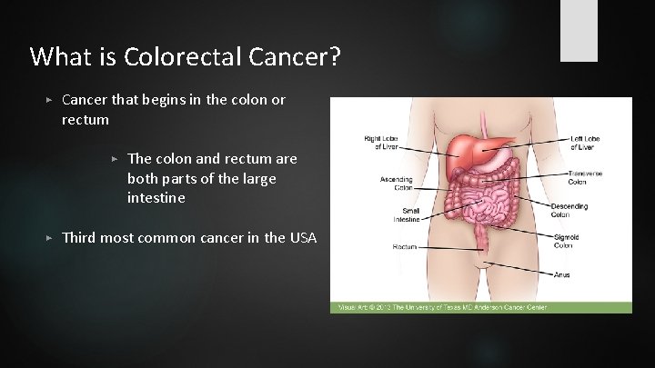 What is Colorectal Cancer? ▶ Cancer that begins in the colon or rectum ▶