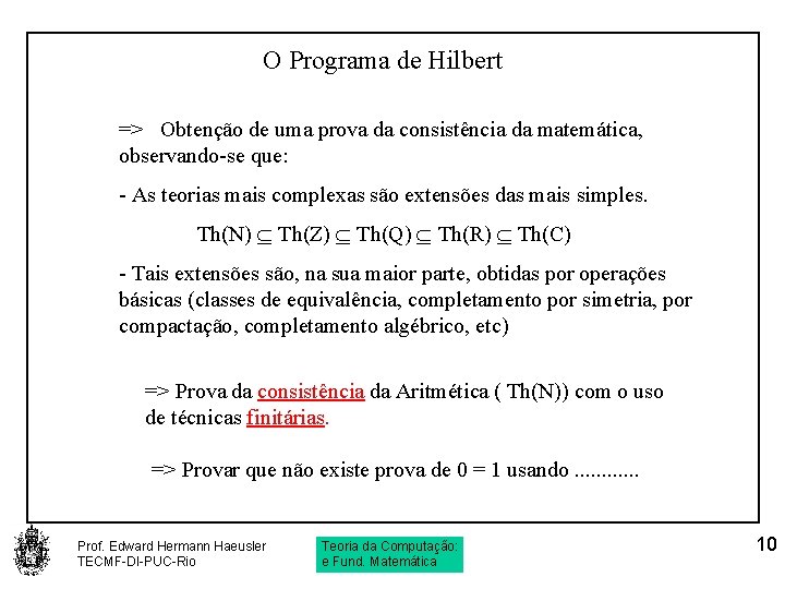 O Programa de Hilbert => Obtenção de uma prova da consistência da matemática, observando-se