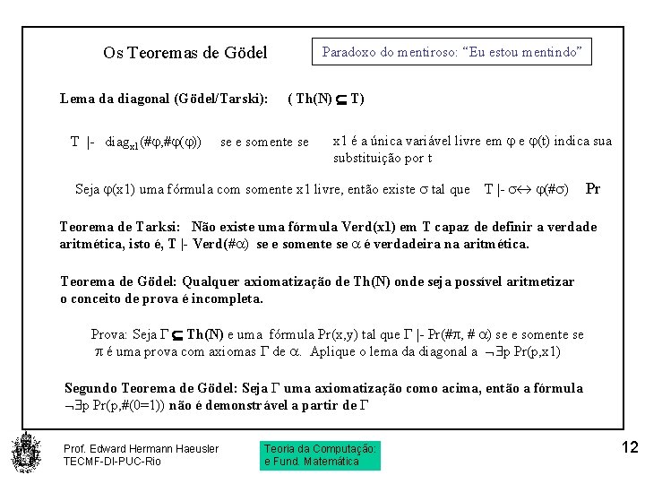 Os Teoremas de Gödel Lema da diagonal (Gödel/Tarski): T |- diagx 1(# , #
