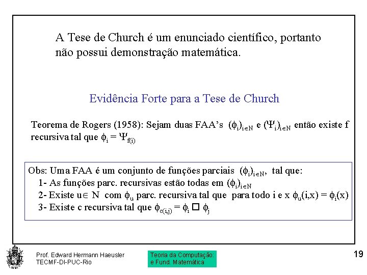 A Tese de Church é um enunciado científico, portanto não possui demonstração matemática. Evidência