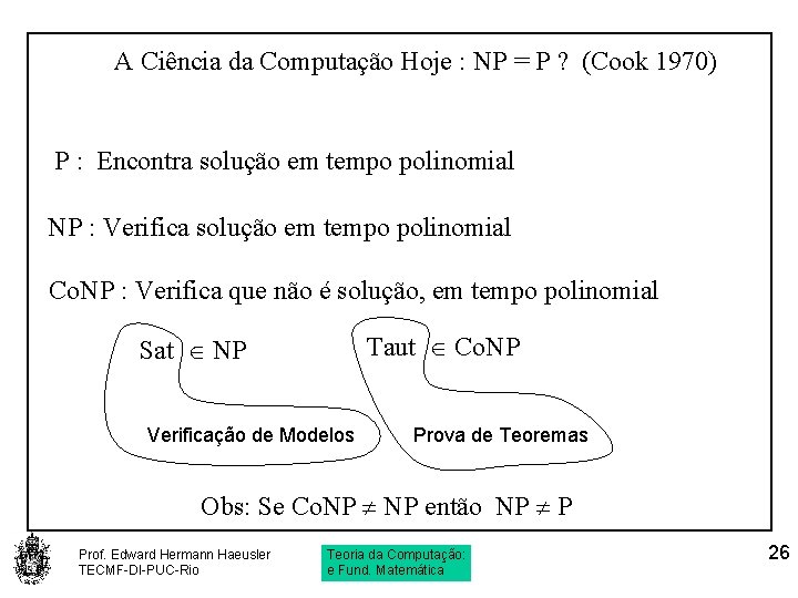 A Ciência da Computação Hoje : NP = P ? (Cook 1970) P :