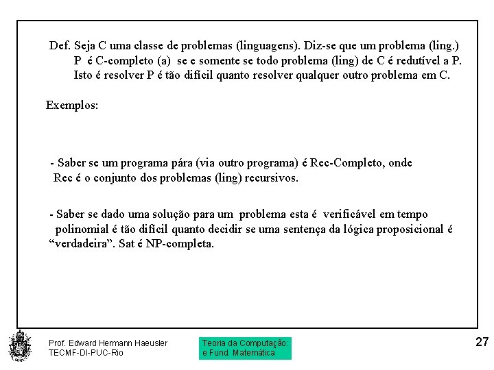 Def. Seja C uma classe de problemas (linguagens). Diz-se que um problema (ling. )