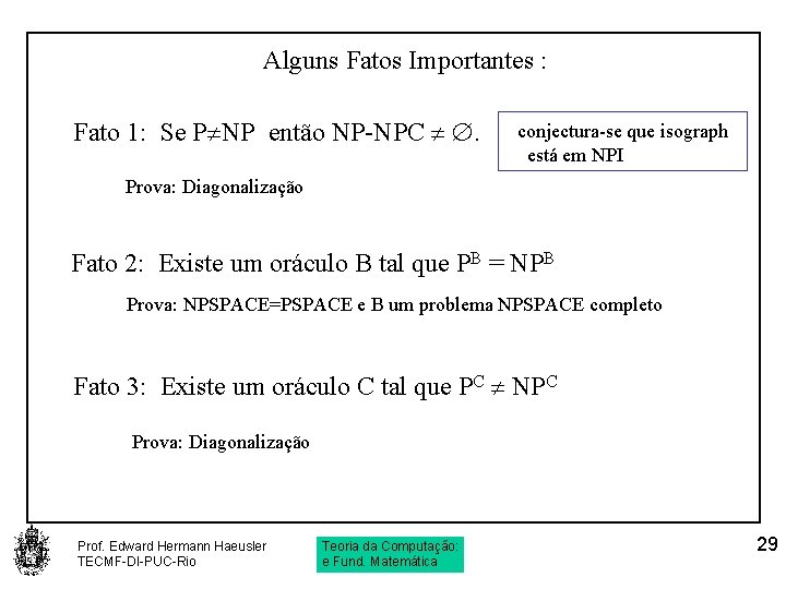 Alguns Fatos Importantes : Fato 1: Se P NP então NP-NPC . conjectura-se que