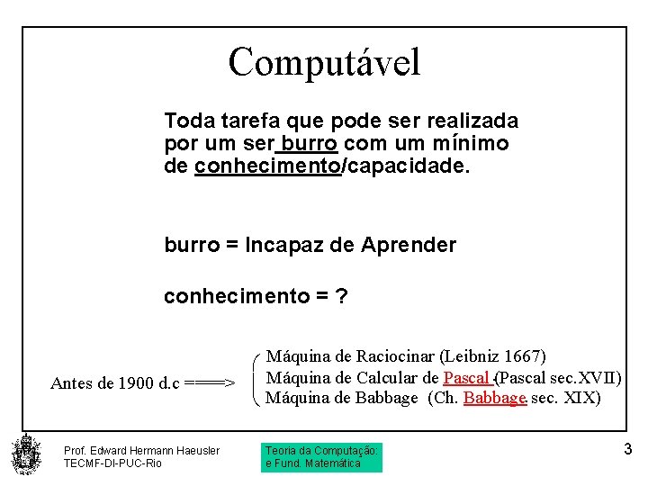 Computável Toda tarefa que pode ser realizada por um ser burro com um mínimo