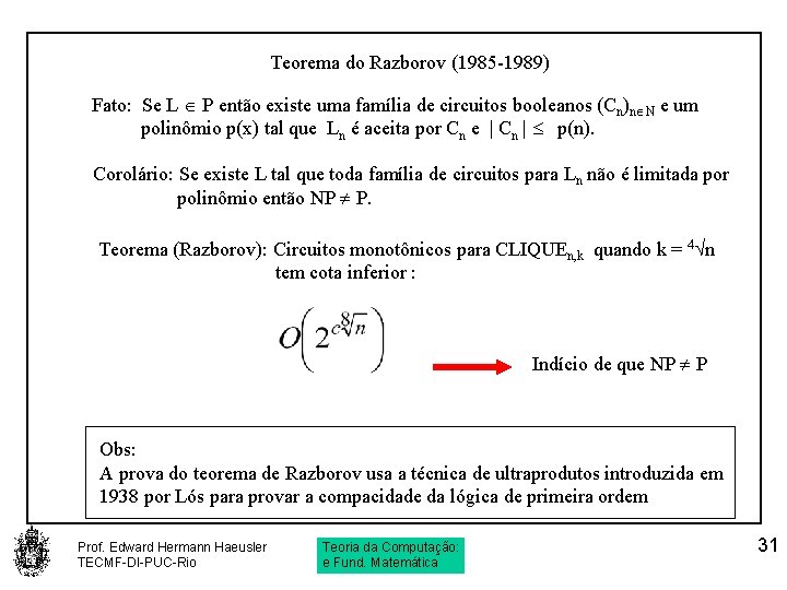 Teorema do Razborov (1985 -1989) Fato: Se L P então existe uma família de