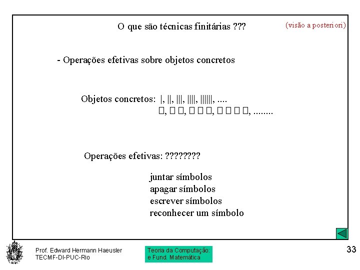 O que são técnicas finitárias ? ? ? (visão a posteriori) - Operações efetivas
