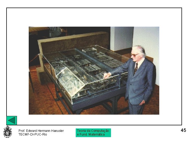 Prof. Edward Hermann Haeusler TECMF-DI-PUC-Rio Teoria da Computação: e Fund. Matemática 45 
