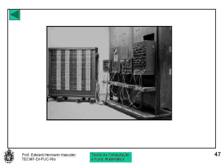 Prof. Edward Hermann Haeusler TECMF-DI-PUC-Rio Teoria da Computação: e Fund. Matemática 47 