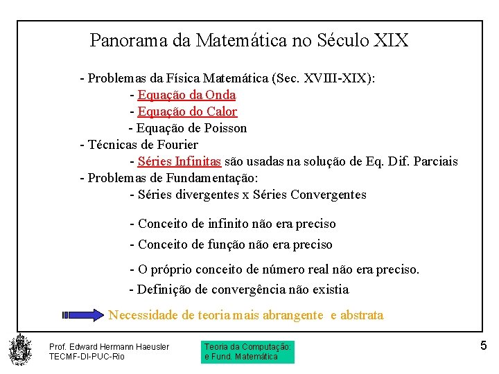 Panorama da Matemática no Século XIX - Problemas da Física Matemática (Sec. XVIII-XIX): -