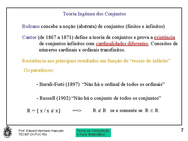 Teoria Ingênua dos Conjuntos Bolzano concebe a noção (abstrata) de conjuntos (finitos e infinitos)