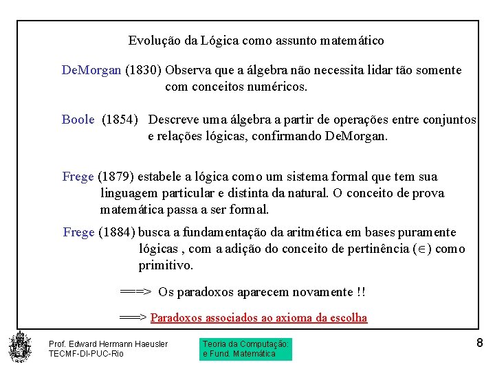 Evolução da Lógica como assunto matemático De. Morgan (1830) Observa que a álgebra não